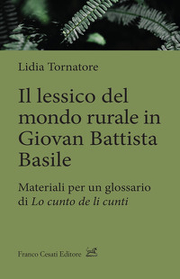 Il lessico del mondo rurale in Giovan Battista Basile. Materiali per un glossario di «Lo cunto de li cunti» - Librerie.coop Il lessico del mondo rurale in Giovan Battista Basile. Materiali per un glossario di «Lo cunto de li cunti» - Librerie.coop