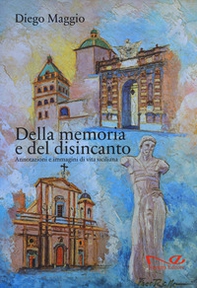 Della memoria e del disincanto. Annotazioni e immagini di vita siciliana - Librerie.coop