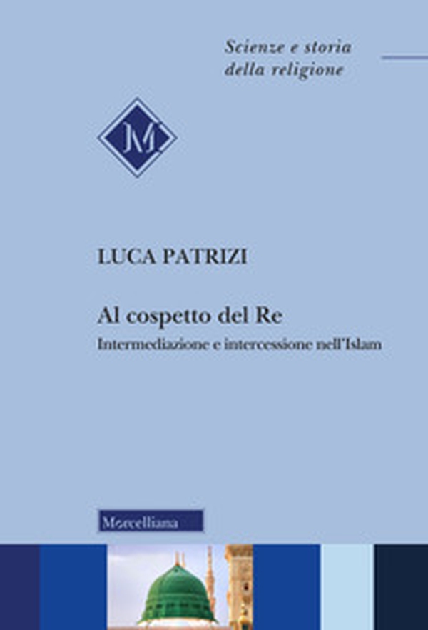 Al cospetto del Re. Intermediazione e intercessione nell'Islam - Librerie.coop Al cospetto del Re. Intermediazione e intercessione nell'Islam - Librerie.coop