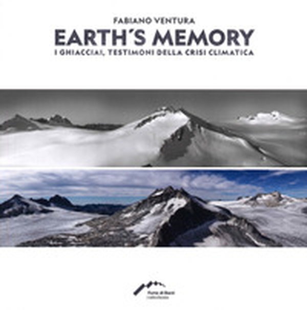 Fabiano Ventura. Earth's memory. I ghiacciai, testimoni della crisi climatica. Ediz. italiana e inglese - Librerie.coop Fabiano Ventura. Earth's memory. I ghiacciai, testimoni della crisi climatica. Ediz. italiana e inglese - Librerie.coop