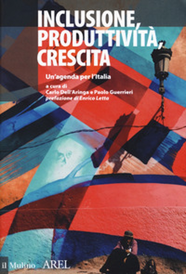 Inclusione, produttività, crescita. Un'agenda per l'Italia - Librerie.coop Inclusione, produttività, crescita. Un'agenda per l'Italia - Librerie.coop