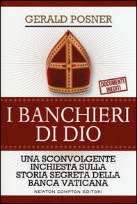 I banchieri di Dio. Una sconvolgente inchiesta sulla storia segreta della banca vaticana - Librerie.coop