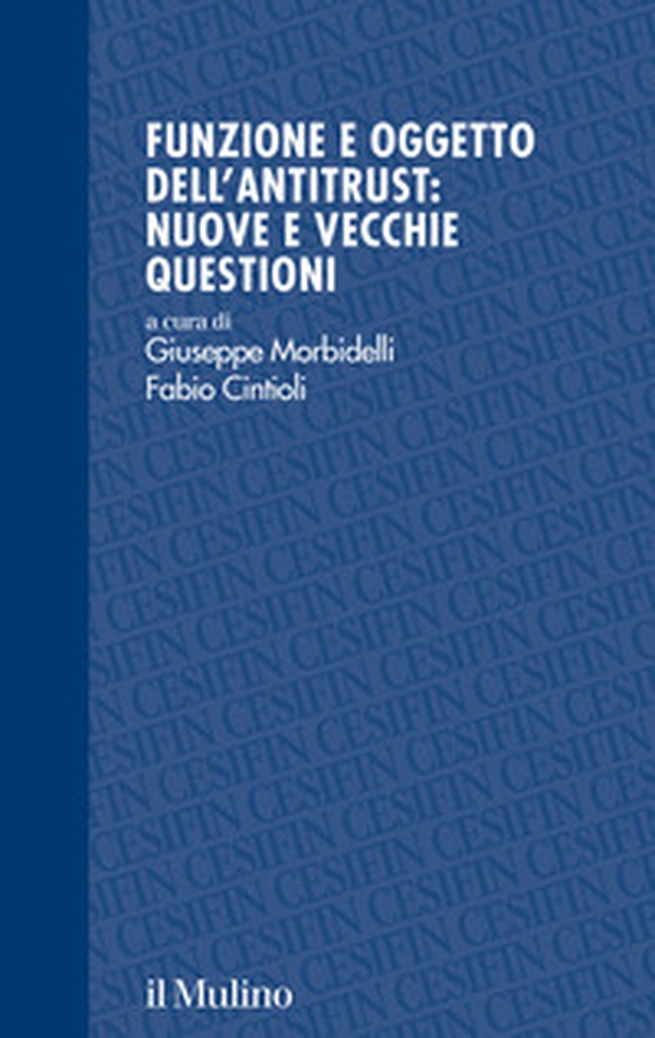 Funzione e oggetto dell'antitrust: nuove e vecchie questioni - Librerie.coop Funzione e oggetto dell'antitrust: nuove e vecchie questioni - Librerie.coop