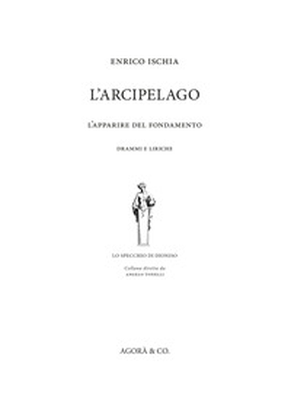 L'arcipelago. L'apparire del fondamento. Drammi e liriche - Librerie.coop L'arcipelago. L'apparire del fondamento. Drammi e liriche - Librerie.coop