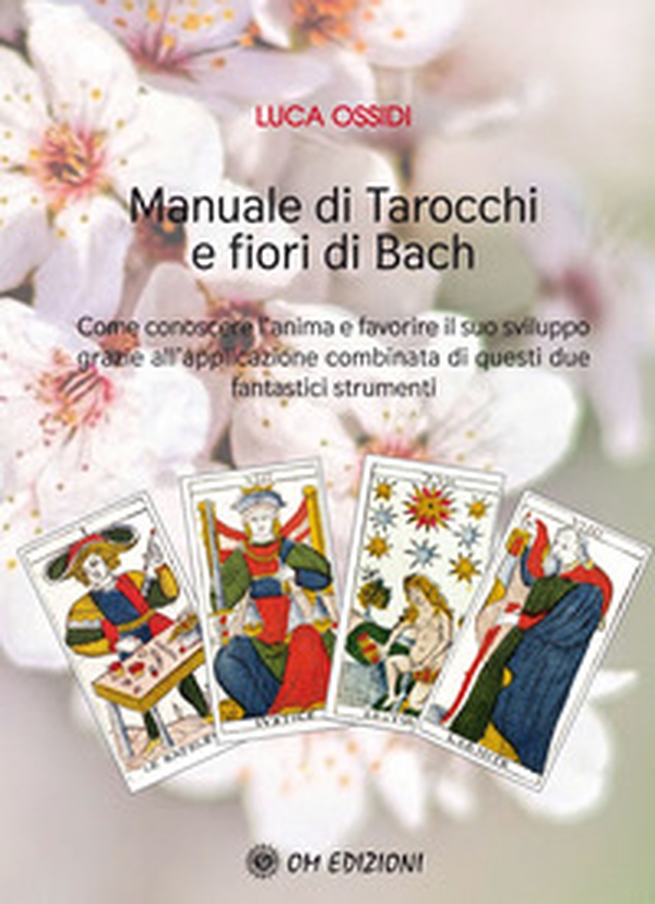 Manuale di Tarocchi e Fiori di Bach. Come conoscere l'anima e favorire il suo sviluppo grazie all'applicazione combinata di questi due fantastici strumenti - Librerie.coop Manuale di Tarocchi e Fiori di Bach. Come conoscere l'anima e favorire il suo sviluppo grazie all'applicazione combinata di questi due fantastici strumenti - Librerie.coop