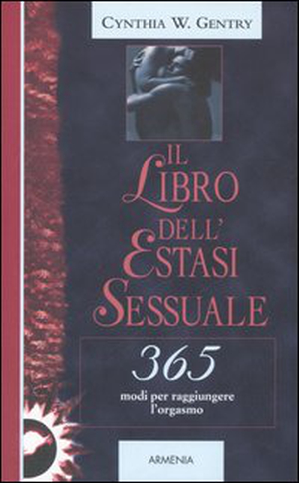 Il libro dell'estasi sessuale. 365 modi per raggiungere l'orgasmo - Librerie.coop Il libro dell'estasi sessuale. 365 modi per raggiungere l'orgasmo - Librerie.coop