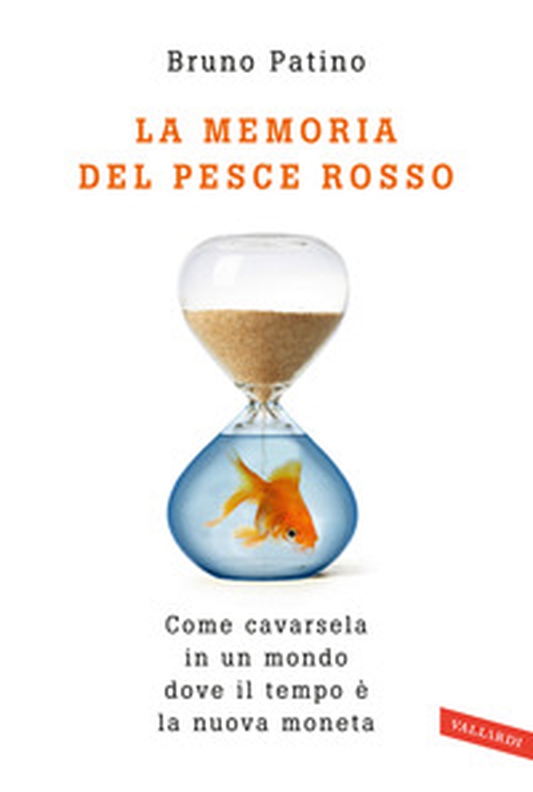 La memoria del pesce rosso. Come cavarsela in un mondo dove il tempo è la nuova moneta - Librerie.coop La memoria del pesce rosso. Come cavarsela in un mondo dove il tempo è la nuova moneta - Librerie.coop