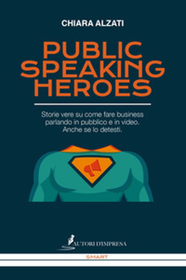 Public speaking heroes. Storie vere su come fare business parlando in pubblico e in video. Anche se lo detesti - Librerie.coop Public speaking heroes. Storie vere su come fare business parlando in pubblico e in video. Anche se lo detesti - Librerie.coop