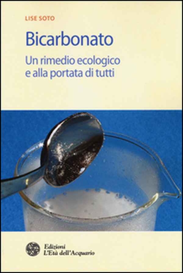 Bicarbonato. Un rimedio ecologico e alla portata di tutti - Librerie.coop Bicarbonato. Un rimedio ecologico e alla portata di tutti - Librerie.coop
