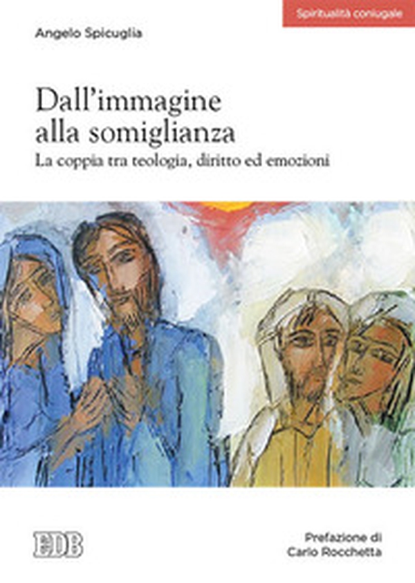Dall'immagine alla somiglianza. La coppia tra teologia, diritto ed emozioni - Librerie.coop Dall'immagine alla somiglianza. La coppia tra teologia, diritto ed emozioni - Librerie.coop