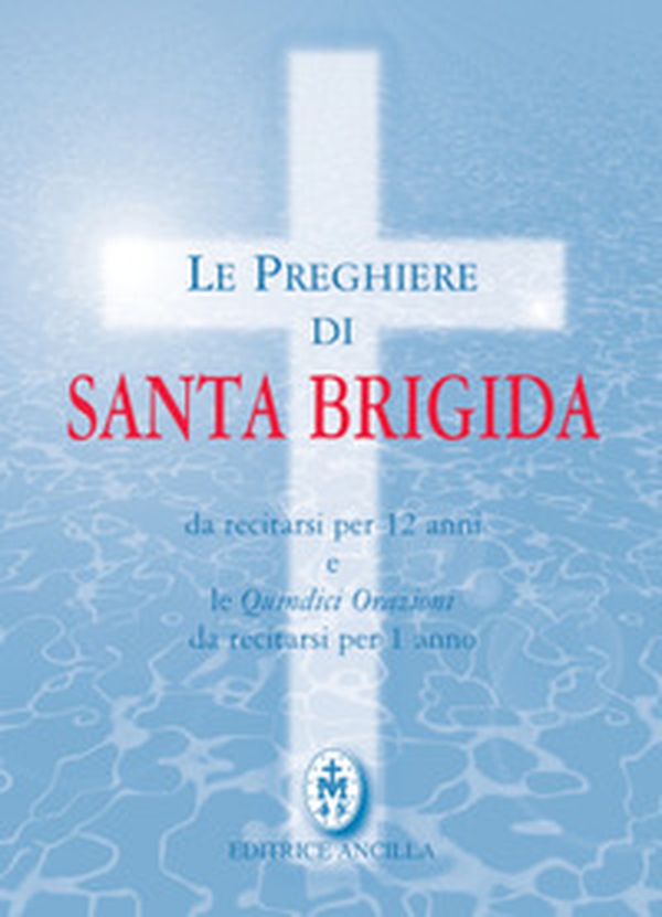 Le preghiere di santa Brigida. Da recitarsi per 12 anni e le quindici orazioni da recitarsi per 1 anno - Librerie.coop Le preghiere di santa Brigida. Da recitarsi per 12 anni e le quindici orazioni da recitarsi per 1 anno - Librerie.coop