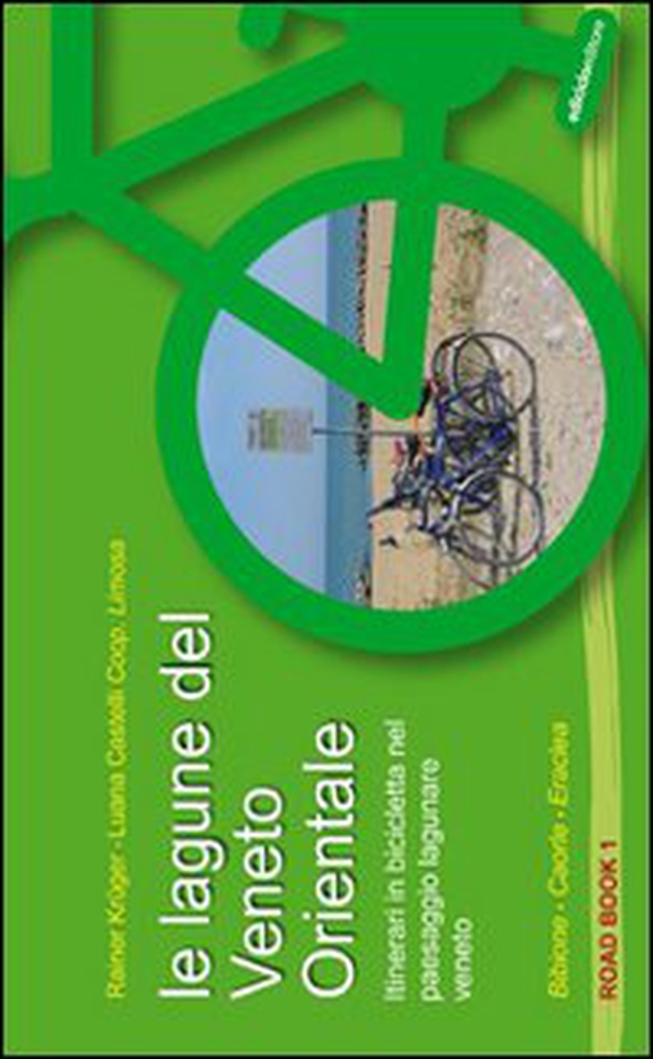 Le lagune del Veneto orientale. Itinerari in bicicletta nel paesaggio lagunare veneto. Bibione, Caorle, Eraclea - Librerie.coop Le lagune del Veneto orientale. Itinerari in bicicletta nel paesaggio lagunare veneto. Bibione, Caorle, Eraclea - Librerie.coop
