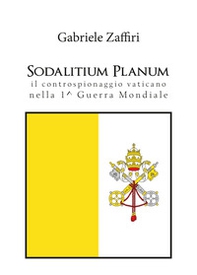 Sodalitium Planum. Il controspionaggio vaticano nella prima guerra mondiale - Librerie.coop