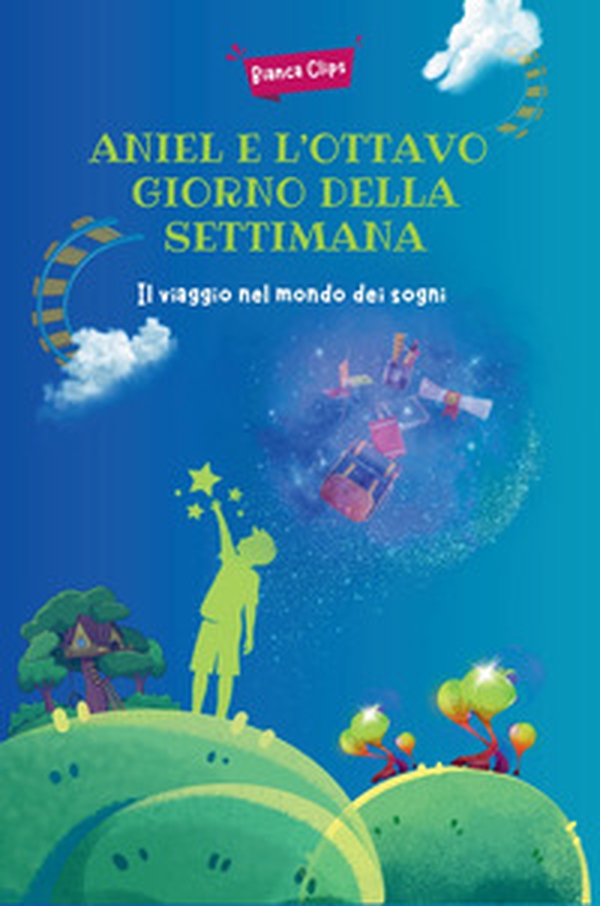 Aniel e l'ottavo giorno della settimana. Il viaggio nel mondo dei sogni - Librerie.coop Aniel e l'ottavo giorno della settimana. Il viaggio nel mondo dei sogni - Librerie.coop