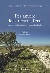 Per amore della nostra Terra. Itinerari ambientali, storici e culturali di Puglia - Librerie.coop