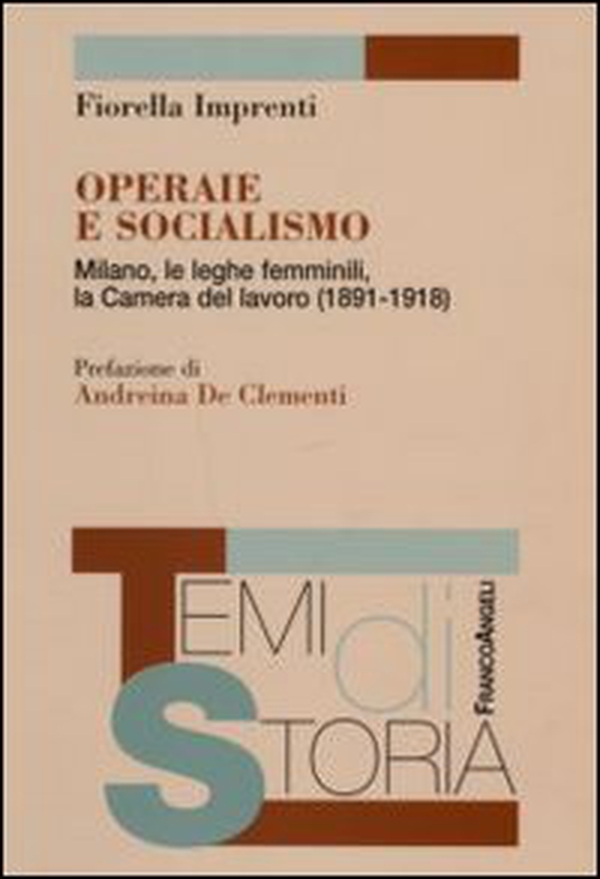 Operaie e socialismo. Milano, le leghe femminili, la Camera del lavoro (1891-1918) - Librerie.coop Operaie e socialismo. Milano, le leghe femminili, la Camera del lavoro (1891-1918) - Librerie.coop