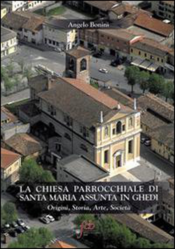 La chiesa parrocchiale di S. Maria Assunta in Ghedi. Origini, storia, arte, società - Librerie.coop La chiesa parrocchiale di S. Maria Assunta in Ghedi. Origini, storia, arte, società - Librerie.coop