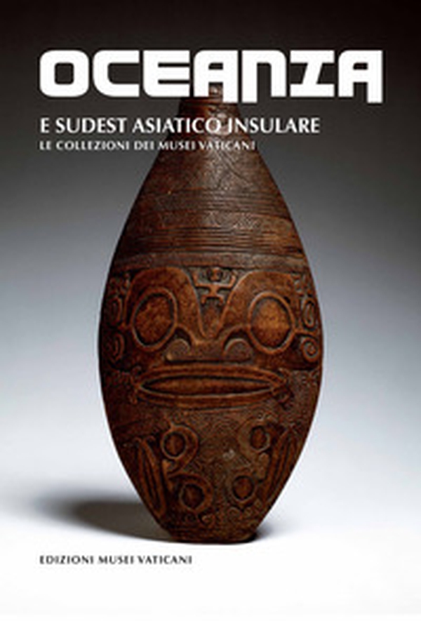 Oceania e Sudest Asiatico insulare. Le collezioni dei Musei Vaticani - Librerie.coop Oceania e Sudest Asiatico insulare. Le collezioni dei Musei Vaticani - Librerie.coop