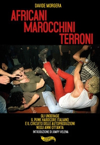 Africani marocchini terroni. Gli Underage, il punk hardcore italiano e il circuito delle autoproduzioni negli anni Ottanta - Librerie.coop