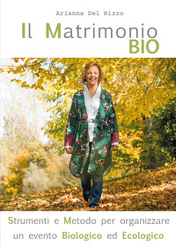 Il matrimonio bio. Strumenti e metodo per organizzare un evento biologico ed ecologico - Librerie.coop Il matrimonio bio. Strumenti e metodo per organizzare un evento biologico ed ecologico - Librerie.coop