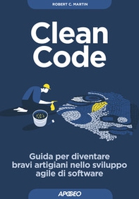 Clean code. Guida per diventare bravi artigiani nello sviluppo agile di software - Librerie.coop
