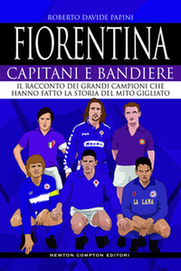 Fiorentina. Capitani e bandiere. Il racconto dei grandi campioni che hanno fatto la storia del mito gigliato - Librerie.coop Fiorentina. Capitani e bandiere. Il racconto dei grandi campioni che hanno fatto la storia del mito gigliato - Librerie.coop