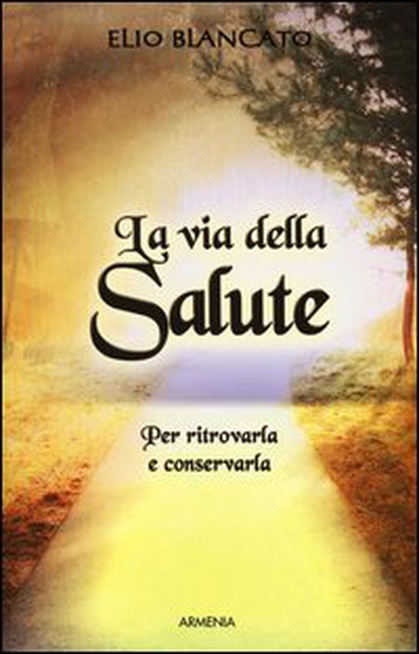 La via della salute. Per ritrovarla e conservarla - Librerie.coop La via della salute. Per ritrovarla e conservarla - Librerie.coop