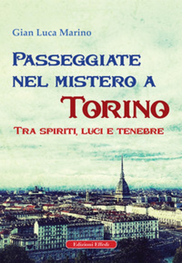 Passeggiate nel mistero a torino. Tra spiriti, luci e tenebre - Librerie.coop Passeggiate nel mistero a torino. Tra spiriti, luci e tenebre - Librerie.coop