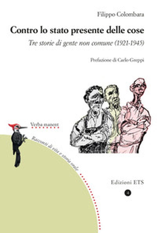 Contro lo stato presente delle cose. Tre storie di gente non comune (1921-1945) - Librerie.coop Contro lo stato presente delle cose. Tre storie di gente non comune (1921-1945) - Librerie.coop