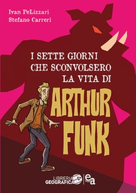 I sette giorni che sconvolsero la vita di Arthur Funk - Librerie.coop
