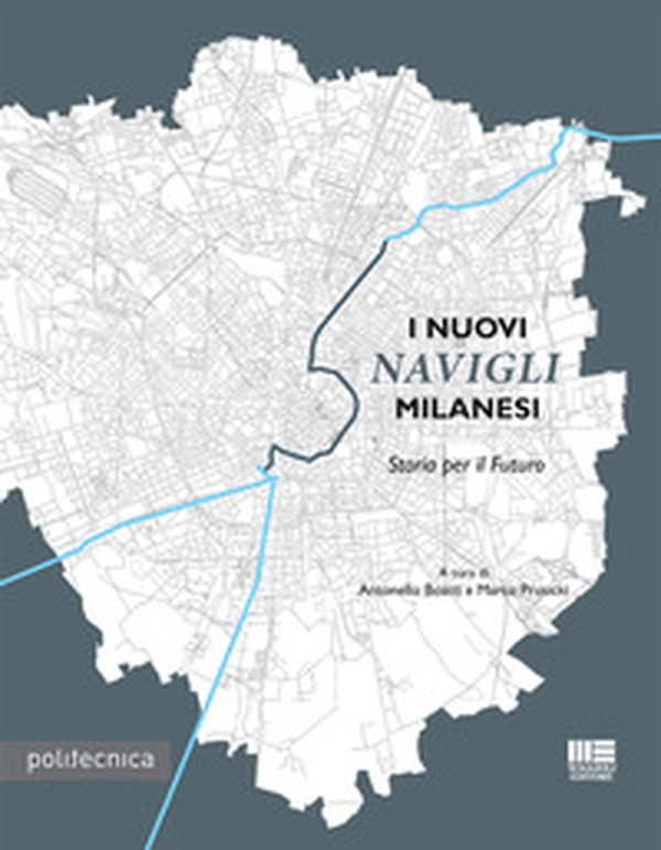 I nuovi Navigli Milanesi. Storia per il futuro - Librerie.coop I nuovi Navigli Milanesi. Storia per il futuro - Librerie.coop