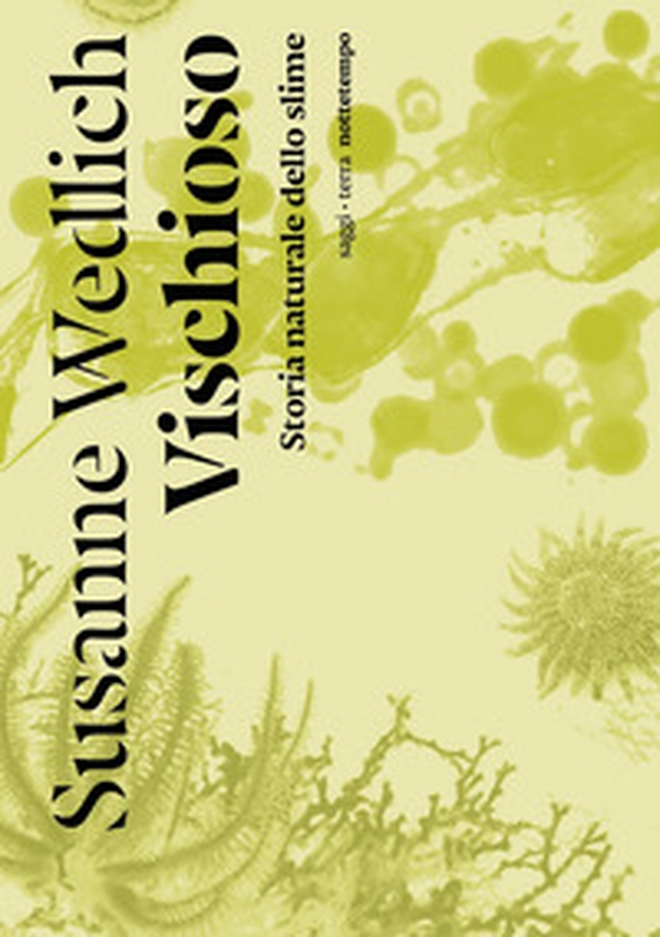 Vischioso. Storia naturale dello slime - Librerie.coop Vischioso. Storia naturale dello slime - Librerie.coop