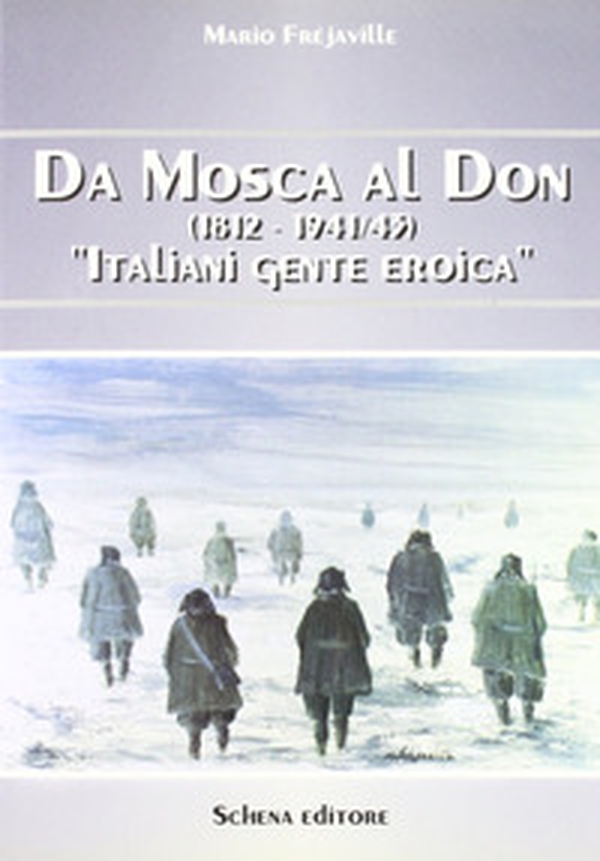 Da Mosca al Don (1812-1941/43). Italiani gente eroica - Librerie.coop Da Mosca al Don (1812-1941/43). Italiani gente eroica - Librerie.coop