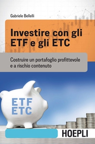 Investire con gli ETF e gli ETC. Costruire un portafoglio profittevole e a rischio contenuto - Librerie.coop