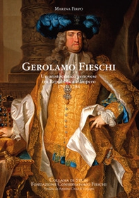 Gerolamo Fieschi. Un aristocratico genovese tra Repubblica e Impero 1701-1784 - Librerie.coop