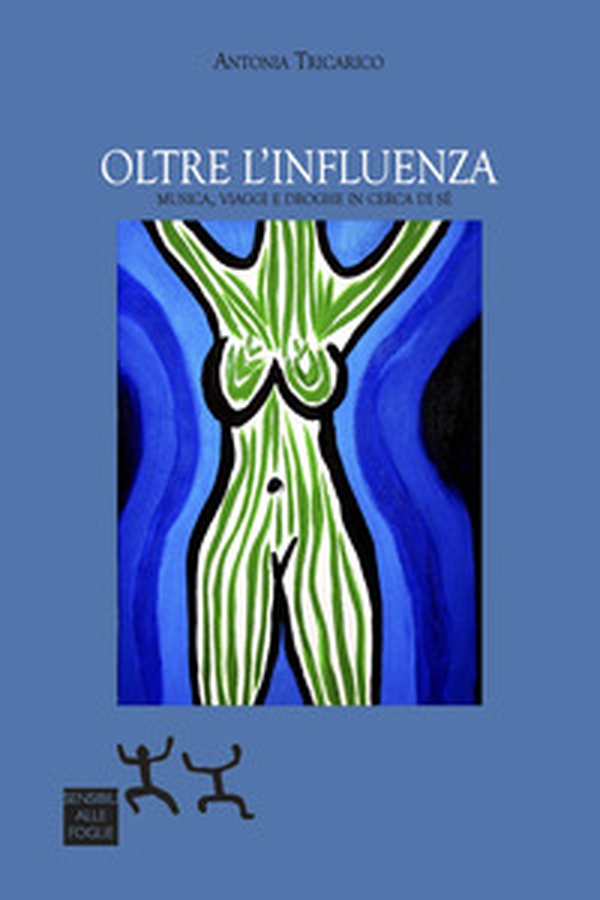 Oltre l'influenza. Musica, viaggi e droghe in cerca di sé - Librerie.coop Oltre l'influenza. Musica, viaggi e droghe in cerca di sé - Librerie.coop