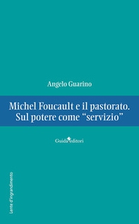 Michel Foucault e il pastorato. Sul potere come «servizio» - Librerie.coop