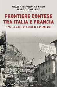 Frontiere contese tra Italia e Francia. 1947: le valli perdute del Piemonte - Librerie.coop