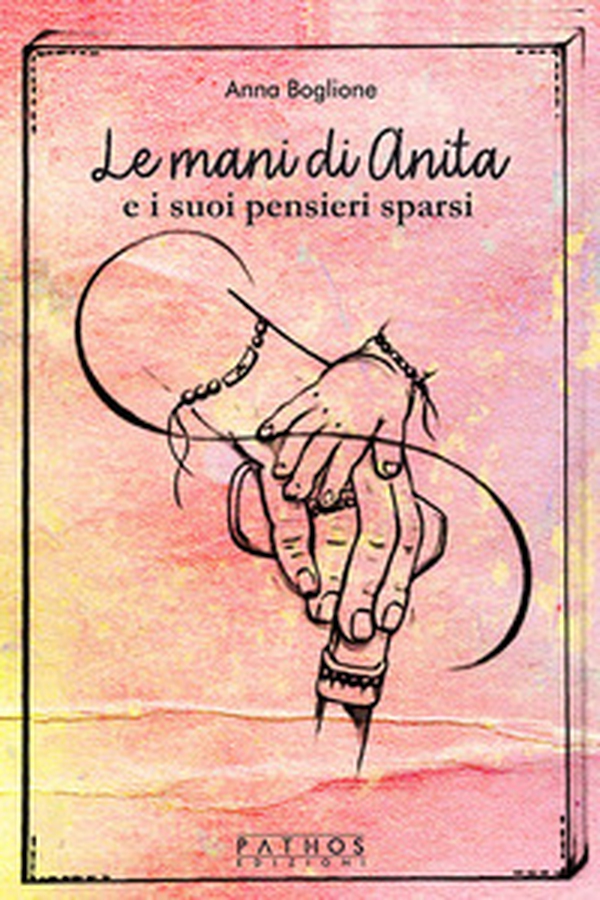 Le mani di Anita e i suoi pensieri sparsi - Librerie.coop Le mani di Anita e i suoi pensieri sparsi - Librerie.coop