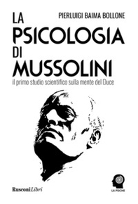 La psicologia di Mussolini - Librerie.coop