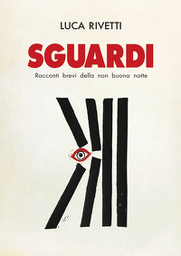 Sguardi. Racconti brevi della non buona notte - Librerie.coop Sguardi. Racconti brevi della non buona notte - Librerie.coop