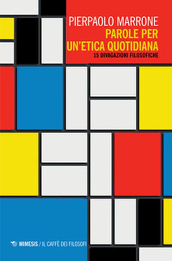 Parole per un'etica quotidiana. 15 divagazioni filosofiche - Librerie.coop Parole per un'etica quotidiana. 15 divagazioni filosofiche - Librerie.coop
