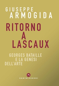 Ritorno a Lascaux. Georges Bataille e la genesi dell'arte - Librerie.coop