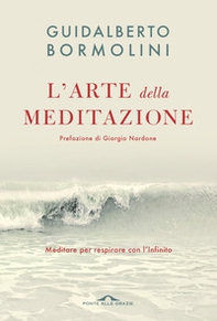 L'arte della meditazione. Meditare per respirare con l'Infinito - Librerie.coop