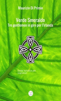 Verde smeraldo. Tre gentlemen in giro per l'Irlanda. Guida turistica per sognatori - Librerie.coop