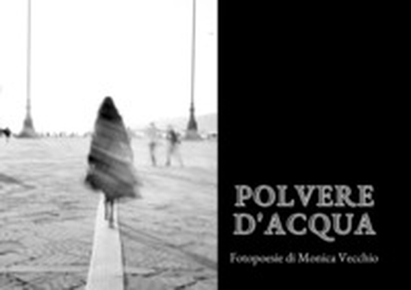 Polvere d'acqua. Fotopoesie - Librerie.coop Polvere d'acqua. Fotopoesie - Librerie.coop