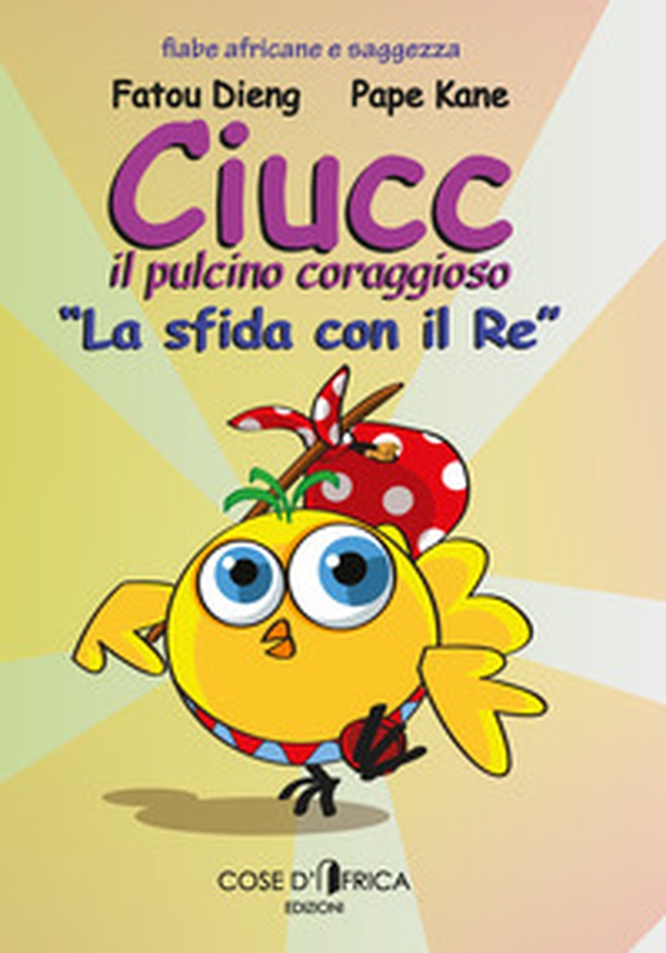 Ciucc, il pulcino coraggioso. La sfida con il re - Librerie.coop Ciucc, il pulcino coraggioso. La sfida con il re - Librerie.coop