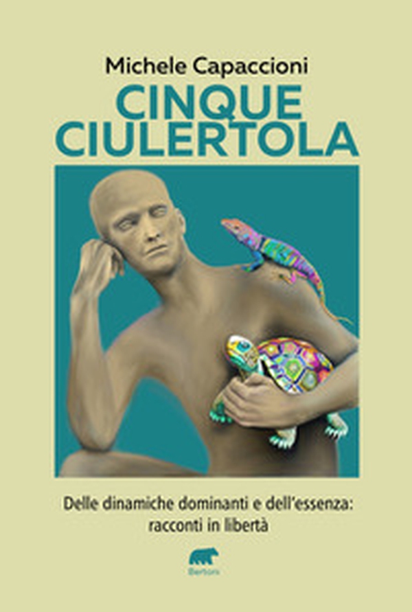 Cinque Ciulertola. Delle dinamiche dominanti e dell'essenza: cinque racconti in libertà - Librerie.coop Cinque Ciulertola. Delle dinamiche dominanti e dell'essenza: cinque racconti in libertà - Librerie.coop