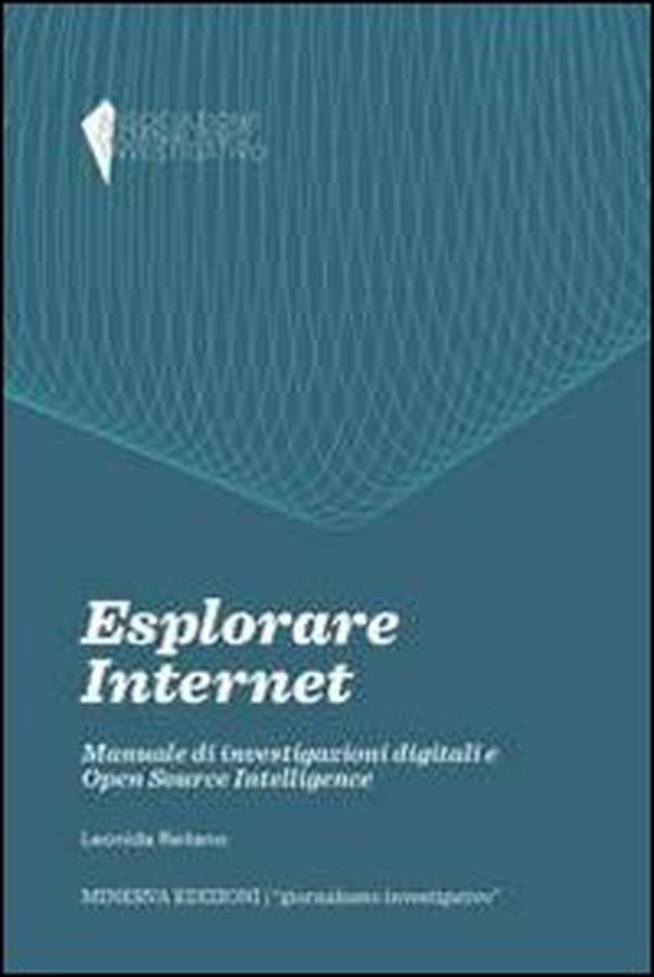 Esplorare internet. Manuale di investigazioni digitali e Open Source Intelligence - Librerie.coop Esplorare internet. Manuale di investigazioni digitali e Open Source Intelligence - Librerie.coop