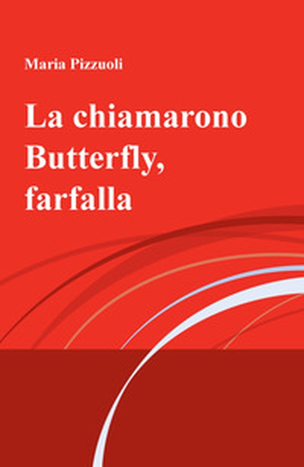La chiamarono Butterfly, farfalla - Librerie.coop La chiamarono Butterfly, farfalla - Librerie.coop
